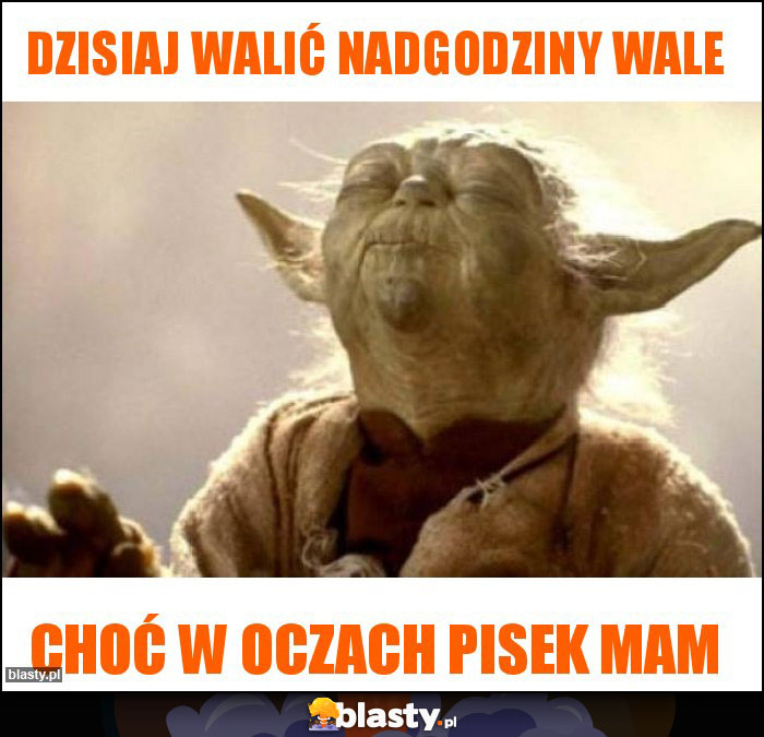 Dzisiaj walić nadgodziny wale