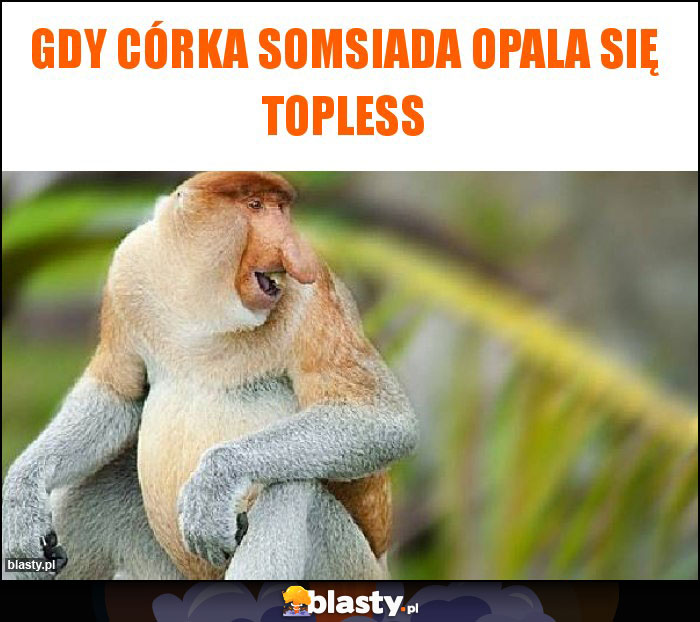 Gdy córka somsiada opala się topless