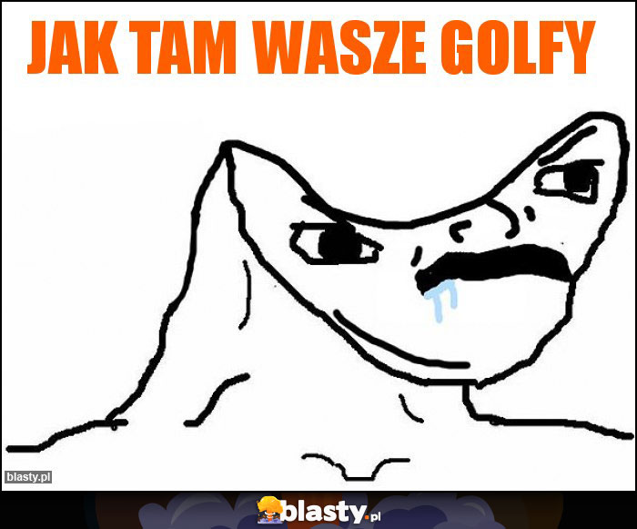 Jak tam wasze golfy