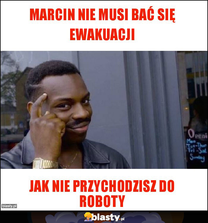 Marcin nie musi bać się ewakuacji