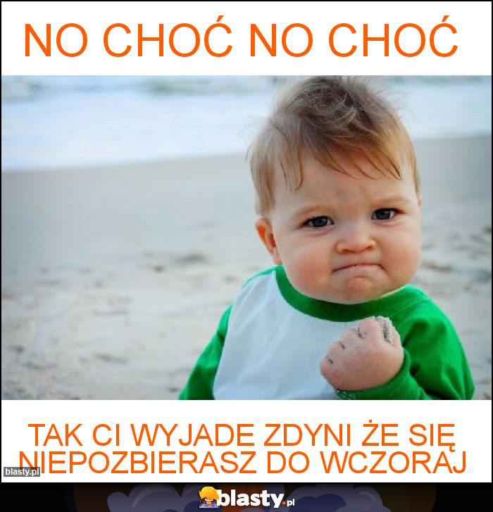 no choć no choć