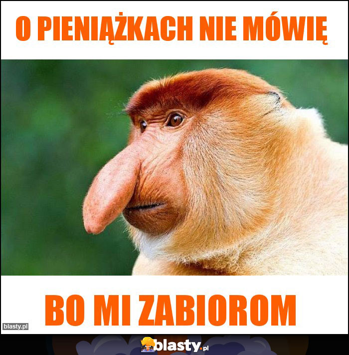 O pieniążkach nie mówię