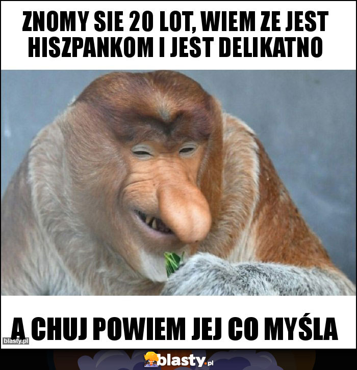 Znomy sie 20 lot, wiem ze jest hiszpankom i jest delikatno