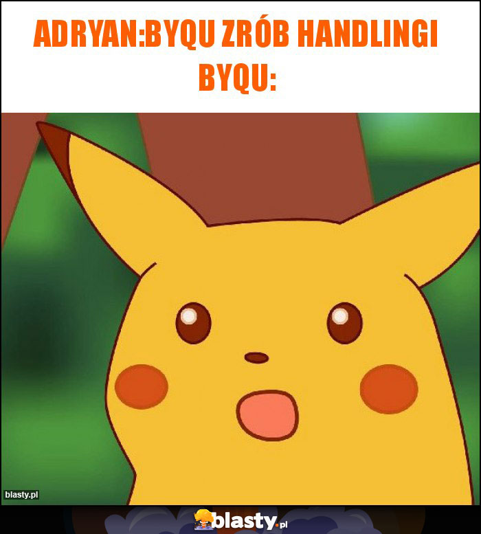 Adryan:Byqu zrób handlingi Byqu: