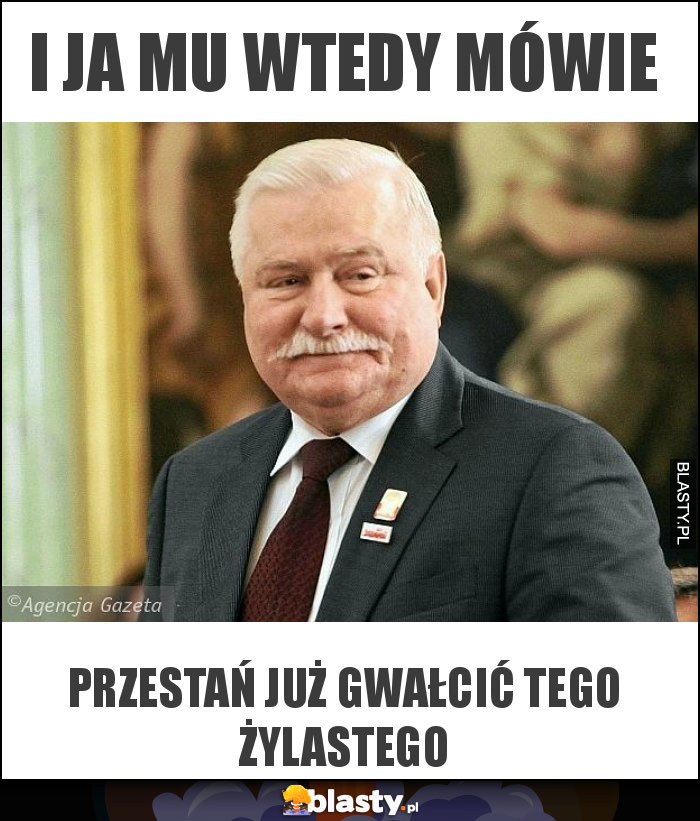 i ja mu wtedy mówie