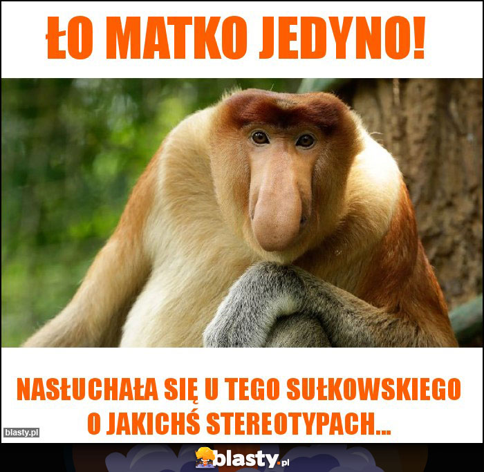 ło matko jedyno!