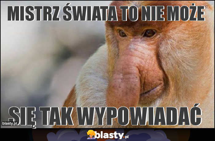 Mistrz świata to nie może