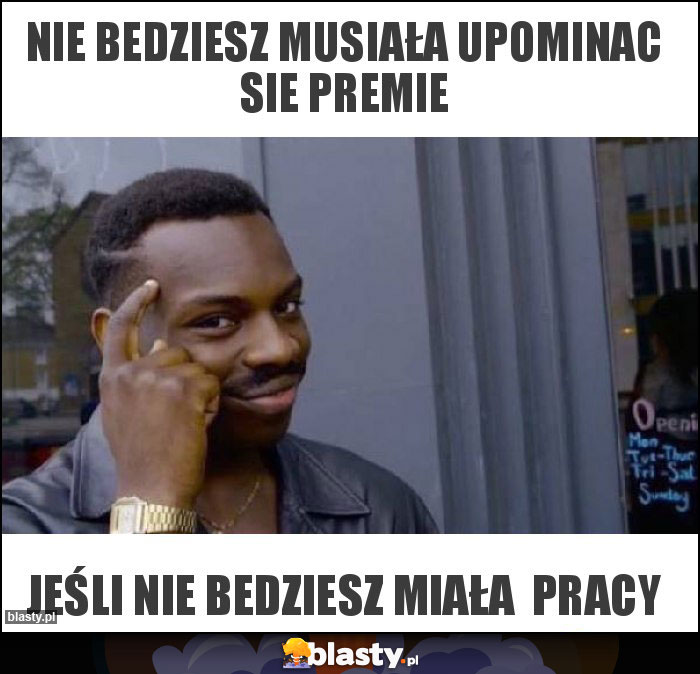 Nie bedziesz musiała upominac sie premie