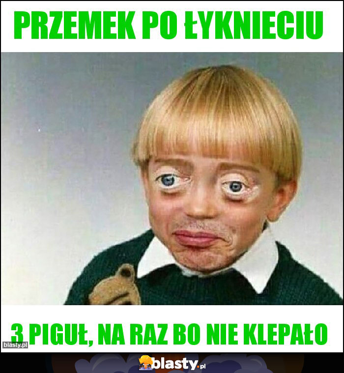 Przemek po łyknieciu