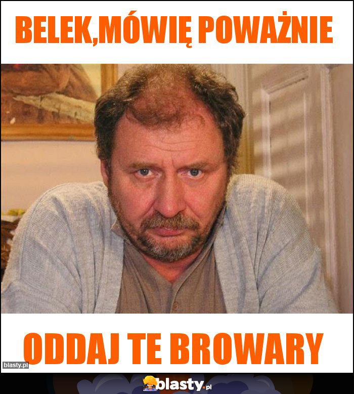 Belek,mówię poważnie