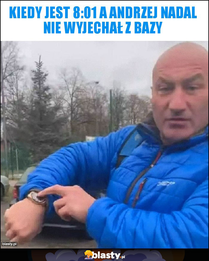 Kiedy jest 8:01 a Andrzej nadal nie wyjechał z bazy