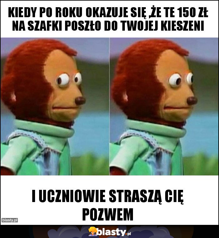 Kiedy po roku okazuje się ,że te 150 zł na szafki poszło do twojej kieszeni