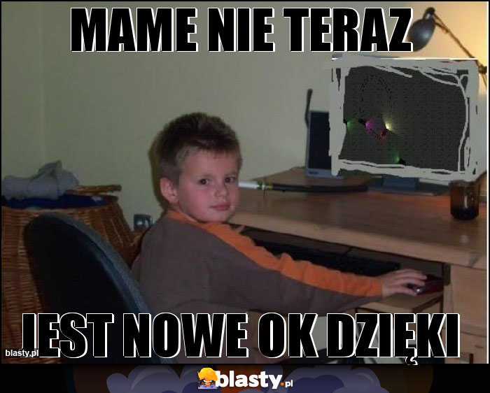 MAME NIE TERAZ