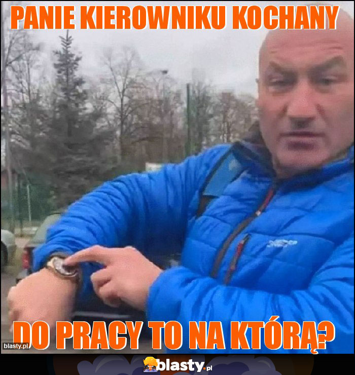 Panie kierowniku kochany