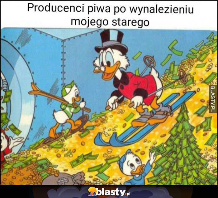 Producenci piwa po wynalezieniu mojego starego sknerus mckwacz skarbiec