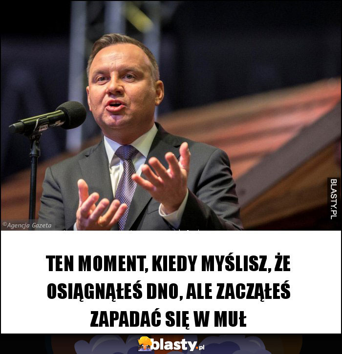 Ten moment, kiedy myślisz, że osiągnąłeś dno, ale zacząłeś zapadać się w muł