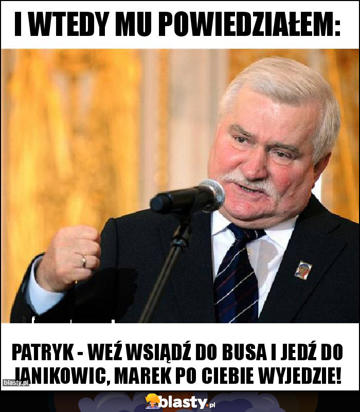 I wtedy mu powiedziałem: