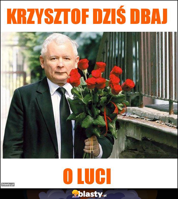 Krzysztof dziś dbaj