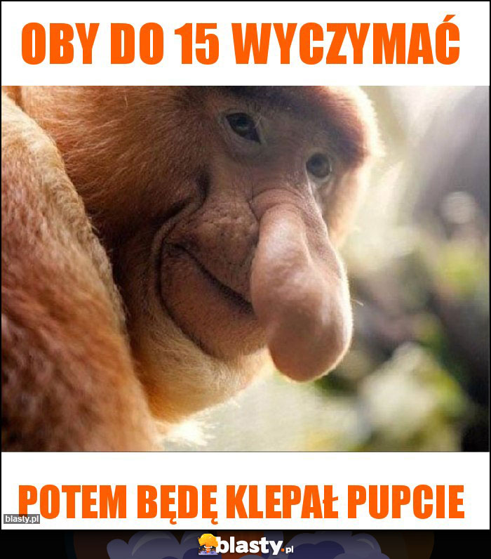 Oby do 15 wyczymać