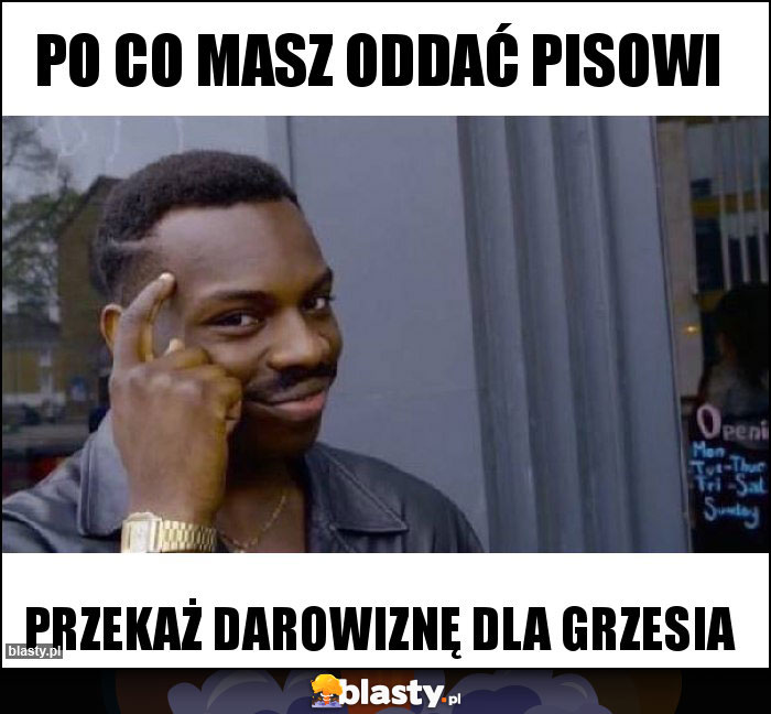 Po co masz oddać pisowi