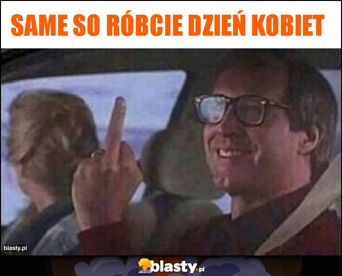 Same so róbcie dzień kobiet