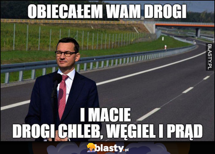 Morawiecki obiecałem wam drogi i macie drogi chleb, węgiel i prąd