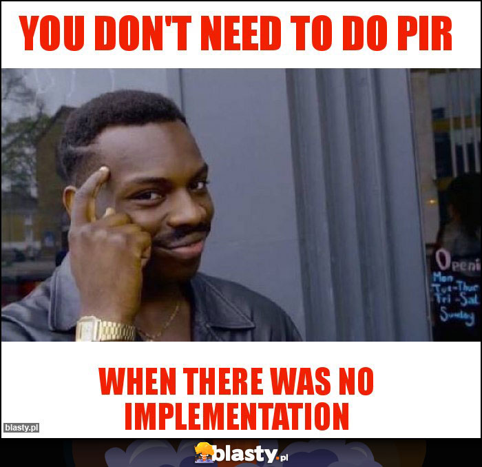 you don't need to do PIR