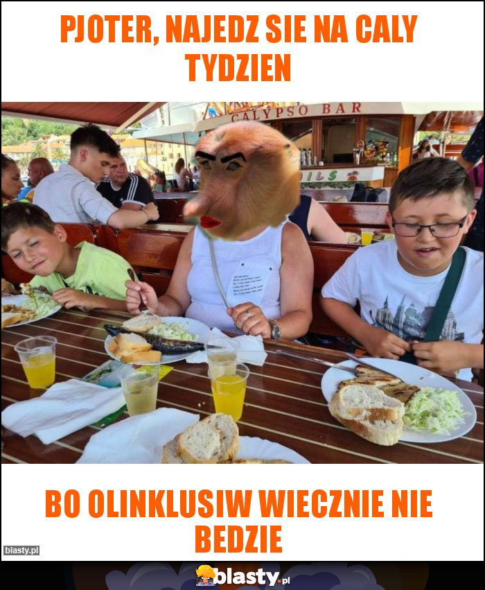 PJOTER, NAJEDZ SIE NA CALY TYDZIEN