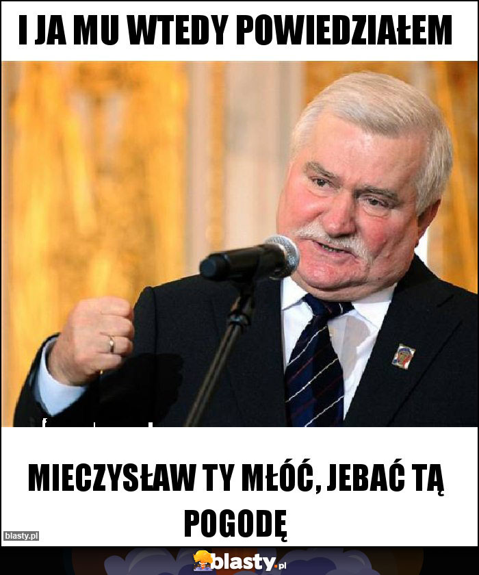 I ja mu wtedy powiedziałem