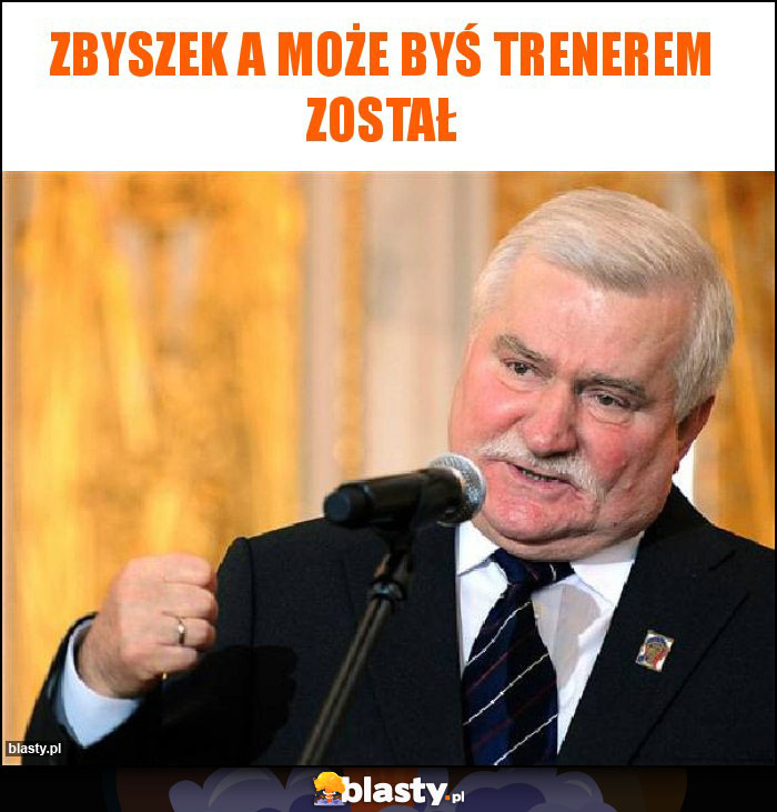 Zbyszek a może byś trenerem został