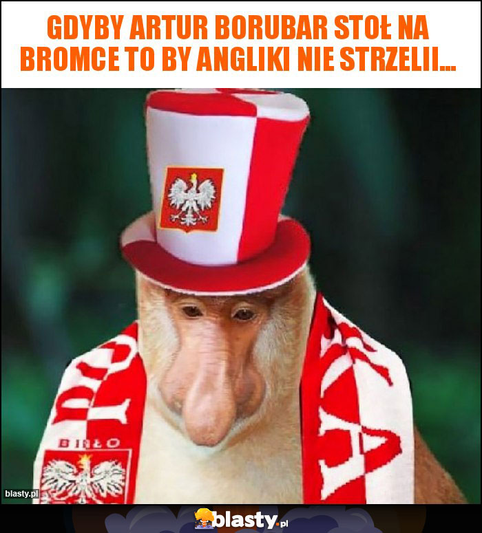 Gdyby Artur Borubar stoł na bromce to by angliki nie strzelii...