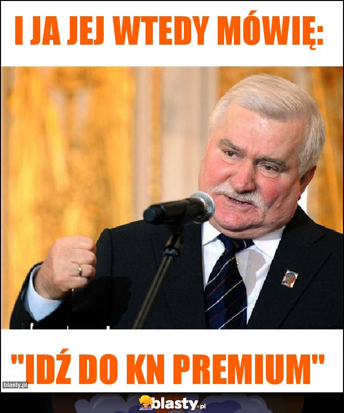 I ja jej wtedy mówię: