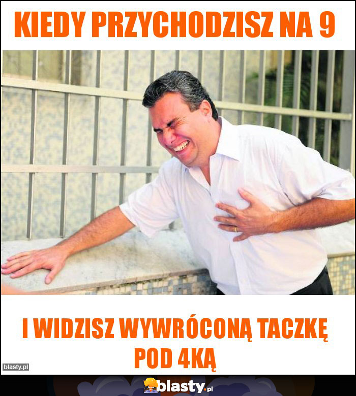 Kiedy przychodzisz na 9