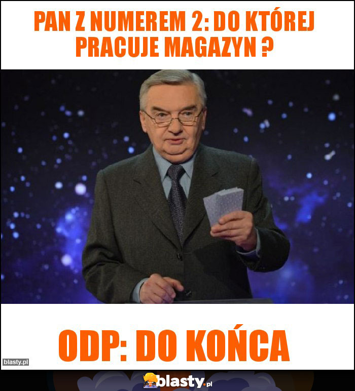 Pan z numerem 2: Do której pracuje magazyn ?