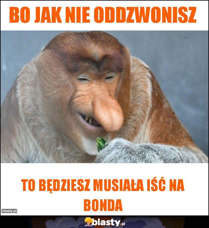 Bo jak nie oddzwonisz