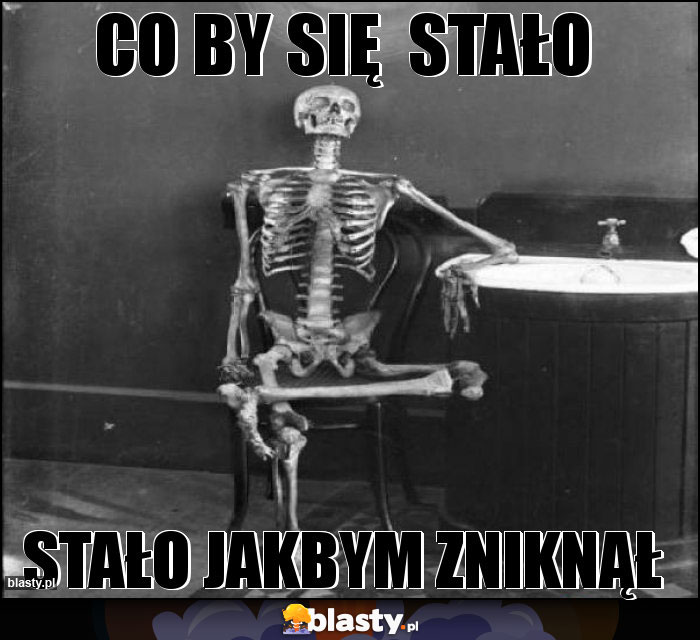 Co by się  stało