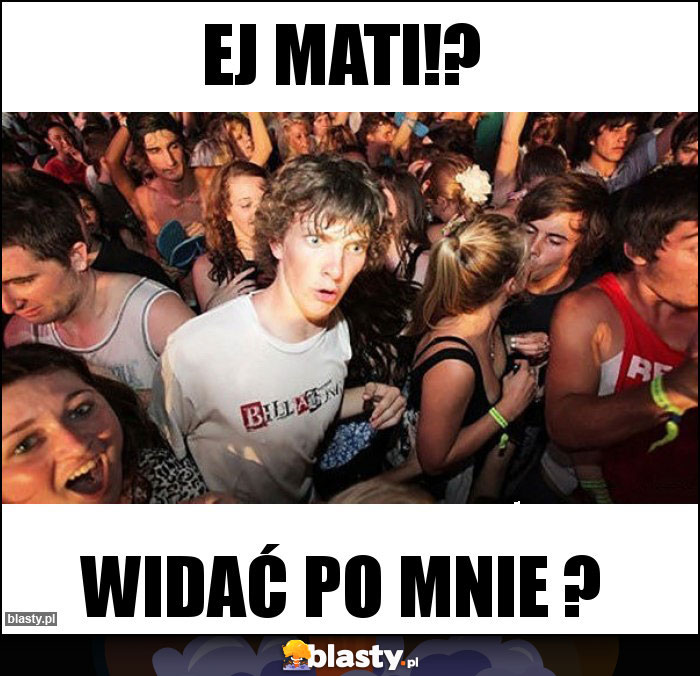 Ej Mati!?