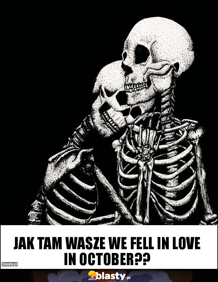 jak tam wasze we fell in love in october??