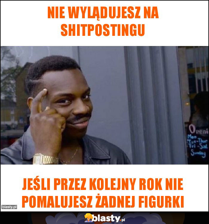 Nie wylądujesz na shitpostingu