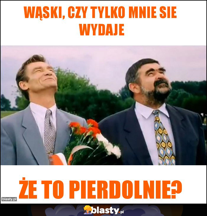 Wąski, czy tylko mnie sie  wydaje