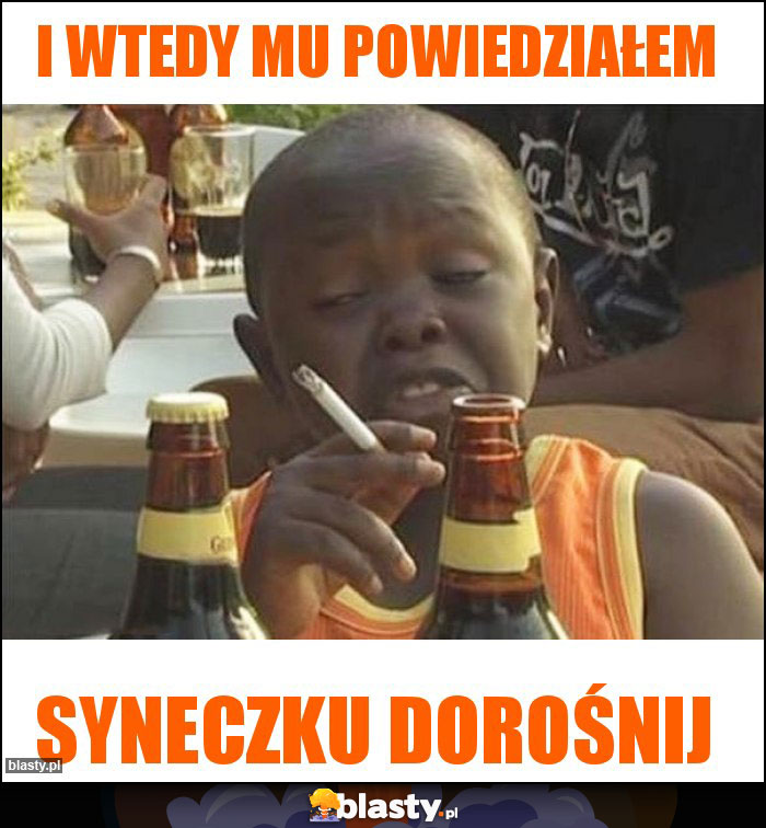 I wtedy mu powiedziałem