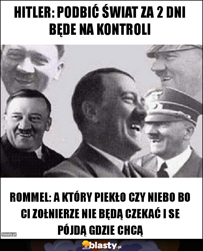 hitler: podbić świat za 2 dni będe na kontroli