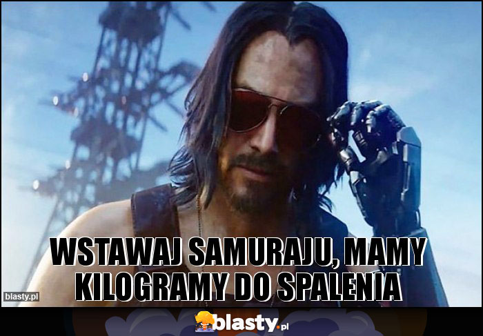 Wstawaj samuraju, mamy kilogramy do spalenia