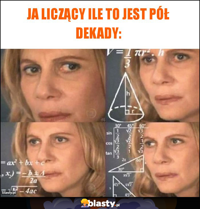 Ja liczący ile to jest pół dekady: