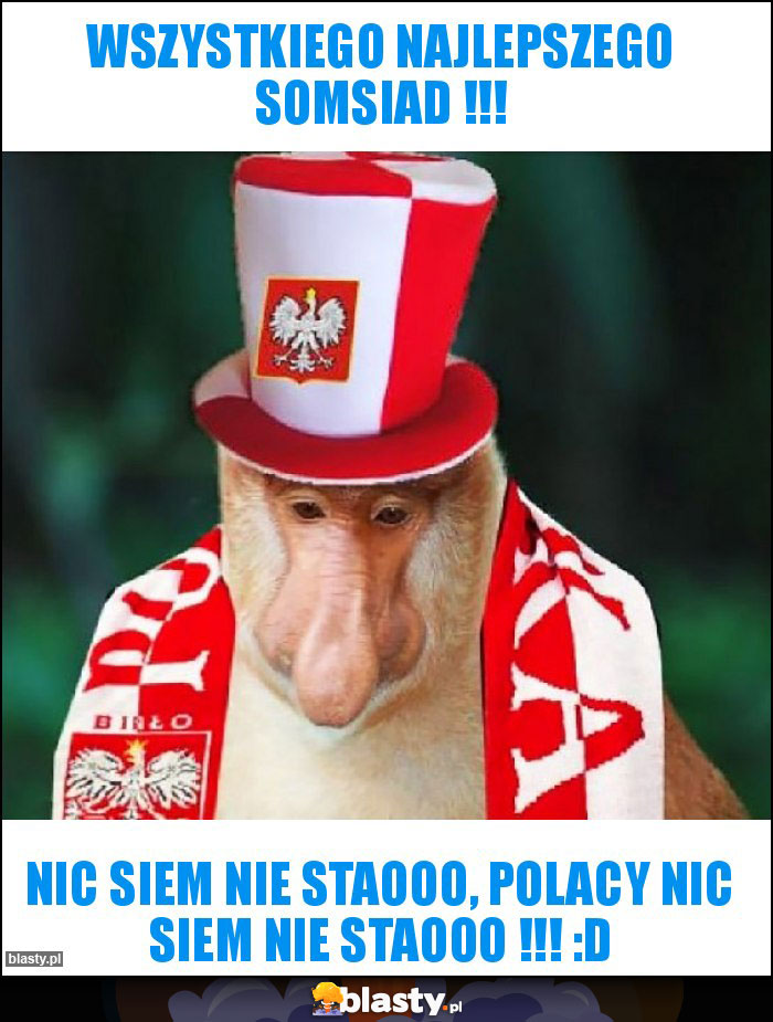 WSZYSTKIEGO NAJLEPSZEGO SOMSIAD !!!