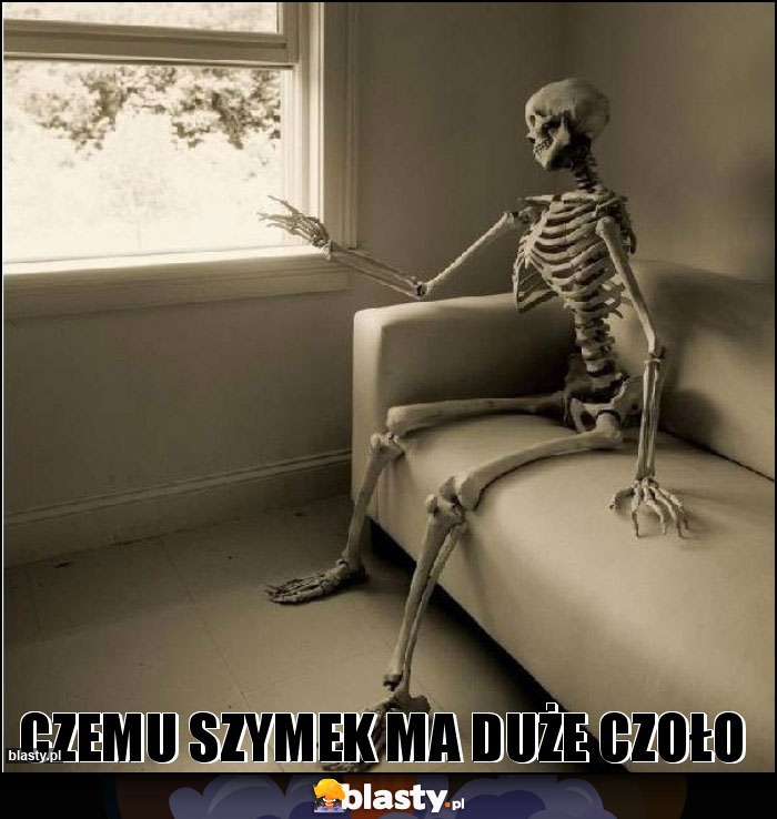 czemu szymek ma duże czoło