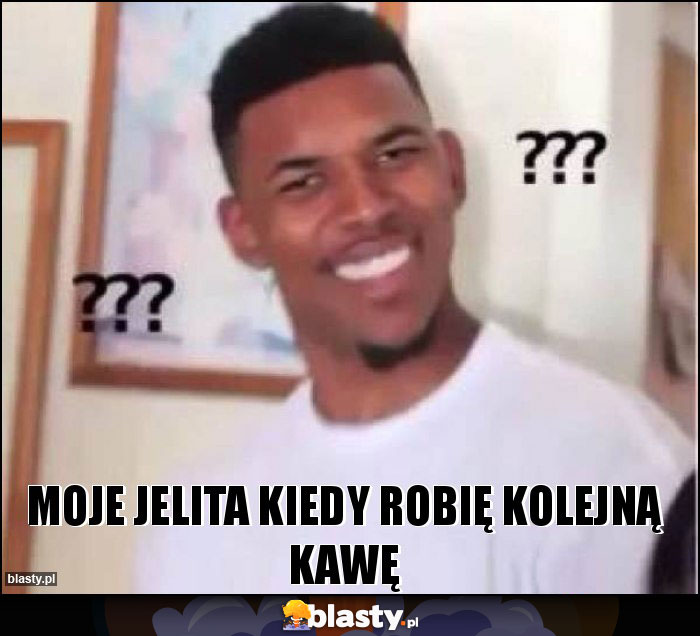 Moje jelita kiedy robię kolejną kawę