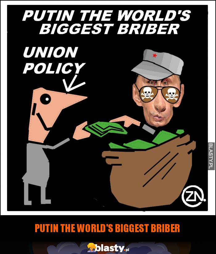 PUTIN THE WORLD'S BIGGEST BRIBER