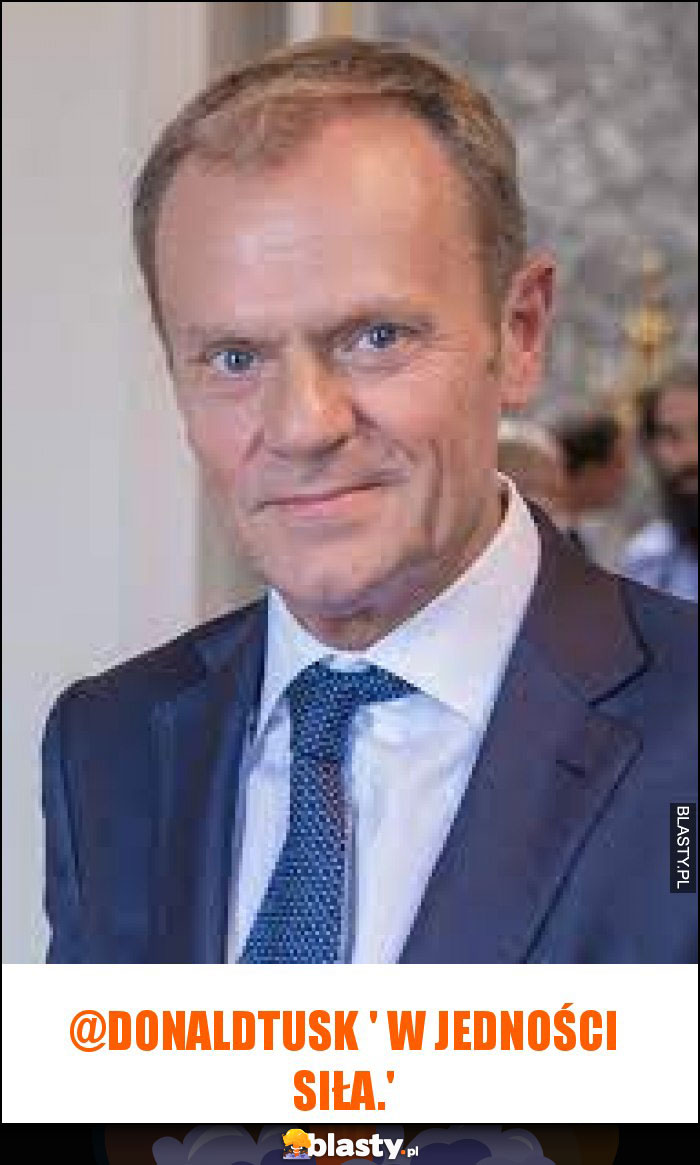 @donaldtusk ' W jedności siła.'