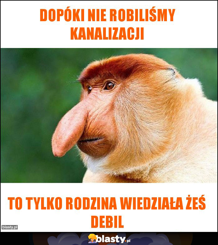 Dopóki nie robiliśmy kanalizacji